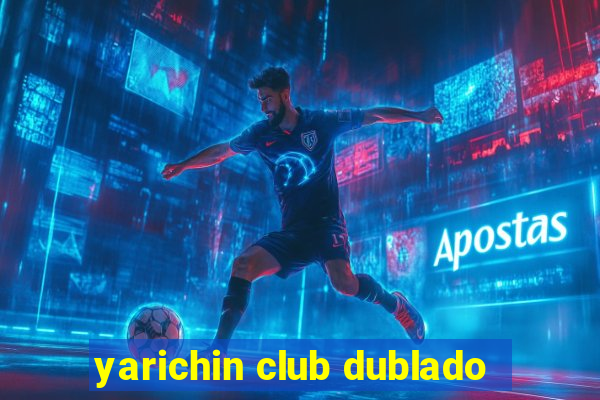 yarichin club dublado